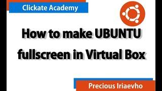 How to Make Ubuntu Full Screen in Virtual Box (100% Working)