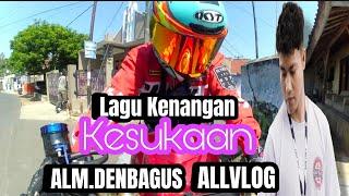 LAGU KENANGAN KESUKAAN NYA ALMARHUM DENZBAGUS ALLVLOG ‼️