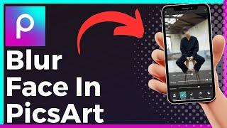 How To Blur Face In PicsArt (Easy)