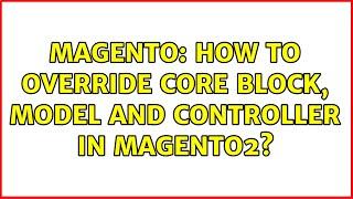 Magento: How to Override Core Block, Model and controller in Magento2? (8 Solutions!!)