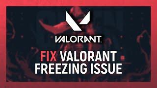 Valorant Freezing Issue Fix 2022