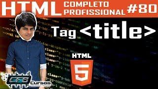 Tag Title - Curso de HTML Completo e Profissional #80