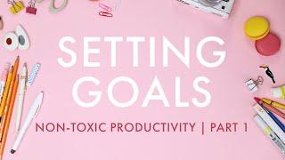 Goal-Setting for Artists and Illustrator | Non-Toxic Productivity Series, Part 1