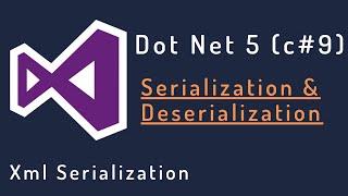 DotNet 5:  Serialization and Deserialization Xml Serialization