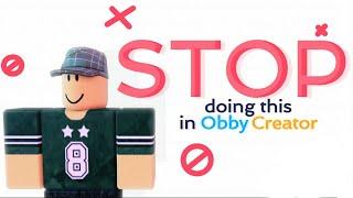 STOP Doing THIS in OBBY CREATOR Now!