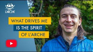 What drives me is the spirit of L'Arche