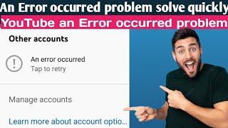 An Error Occurred YouTube Big Problem Solved | How to Fix an Error Occurred YouTube Account