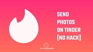 How to send photos on Tinder [no hack, no tinder plus or gold needed, for ios, android, PC or Mac]