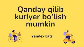 Yandex Eatsda qanday qilib kuriyer bo'lish mumkin?