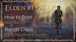 How to Start as a Bandit in Elden Ring | Beginners Guide