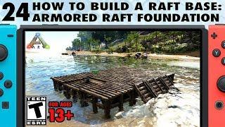 24: How to Build a Raft Base on Switch - The Armored Raft Foundation - The Ark Switch Survival Guide