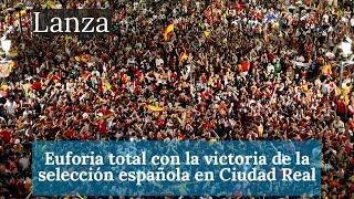 Euforia total con la victoria de la selección española en Ciudad Real