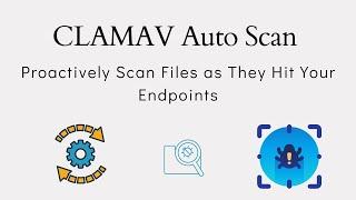 ClamAV Auto Scanning - Configure ClamAV to Scan Files as They Hit Your Endpoint