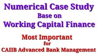 CAIIB ABM - Working Capital Finance Numerical Case Study || CAIIB ABM Case Studies Based on WC