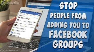 How To Stop People From Adding You To Facebook Groups