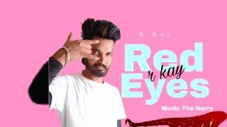 Red Eyes ।। (Full Video) R Kay ।। Music Rinku Rai ।New Punjabi song । Latest Punjabi song