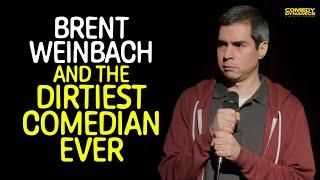 Brent Weinbach and the Dirtiest Comedian Ever