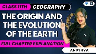 The Origin And The Evolution Of The Earth | One Shot | Class 11 Geography | Anushya
