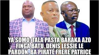 Ya Somo: Tala Pasta Baraka azo finga batu, Denis Lessie le pardon. ba piraté frère patrice