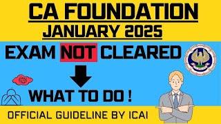 CA Foundation January 2025 Exam Not Cleared | What Next ? | ICAI Official Guideline