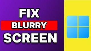 How To Fix Blurry Screen Windows 11