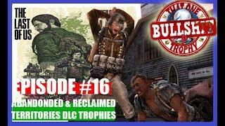 The Abandonded & Reclaimed Territories map Trophies in The last of Us are BULLSHIT - TOBPT #16