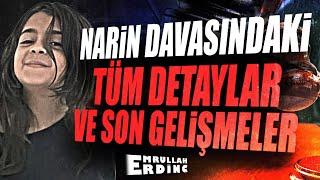 NARİN DAVASINDAKİ TÜM DETAYLAR VE EN SON GELİŞMELER