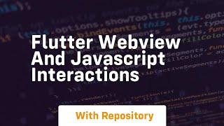 Flutter webview and javascript interactions