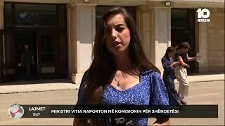 Ministri Vitia raporton në Komisionin për Shëndetësi