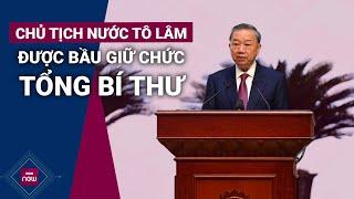 Chủ tịch nước Tô Lâm được bầu giữ chức Tổng Bí thư | VTC Now