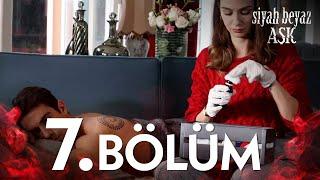 Siyah Beyaz Aşk 7. Bölüm - FULL BÖLÜM