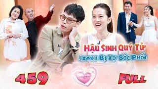 Vợ Chồng Son 459 | Phải Lòng Gái Xinh, JAYKII Dành Cả Thanh Xuân Để Yêu Bất Ngờ Bị Vợ Trẻ Bóc Phốt 