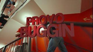 PROVO - BUGGIN !