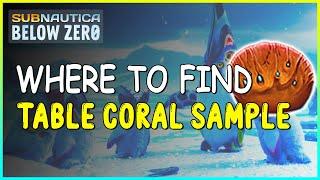 WHERE TO FIND TABLE CORAL SAMPLE IN SUBNAUTICA BELOW ZERO