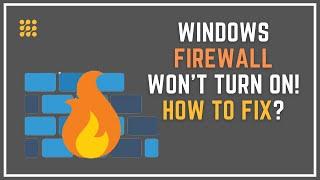 Windows Firewall Won’t Turn On! How To Fix?