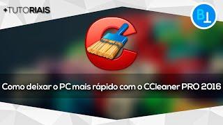 Como deixar o PC mais rápido com o CCleaner PRO 2016