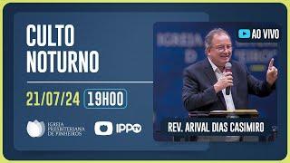 CULTO NOTURNO - 19H | Arival Dias Casimiro | Igreja Presbiteriana de Pinheiros | IPPTV
