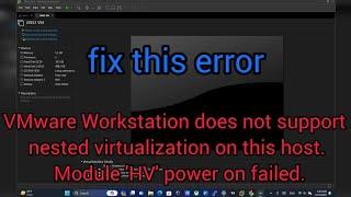 how to fix error VMware Workstation does not support nested virtualization on this host. Module ....