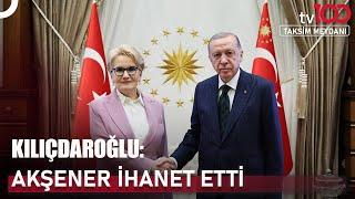 Meral Akşener "Erdoğan'ı Seçtireceğiz" Dedi Mi? | Taksim Meydanı