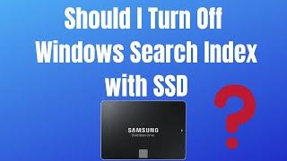 Should I Turn Off Windows Search Index With SSD