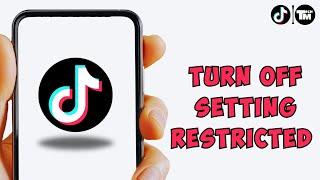 How To Turn Off Setting Restricted By TikTok To Protect Your Privacy