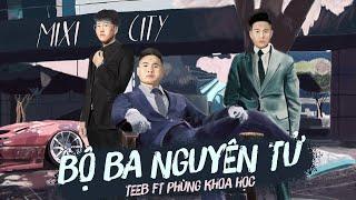 BỘ BA NGUYÊN TỬ  | TEEB x PHÙNG KHOA HỌC | FULL INTRO GTA