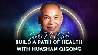 Build a Path of Health with Huashan Qigong | Deng Ming-Dao