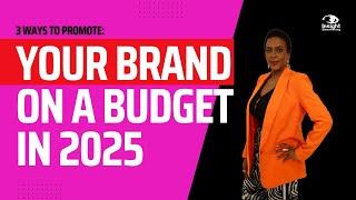 3 Ways to Promote Your Brand on a Budget in 2025