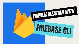 Familiarization with Firebase CLI (Part 3)