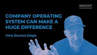 Company operating system can make a huge difference_Chris Daigle | INSIGHT FROM BUSINESS #16+SK tit.