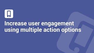 Increase user engagement using Multiple Action Options - The Ultimate Guide!