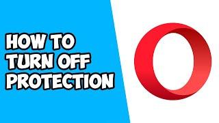 How To Turn Off Protection on Opera