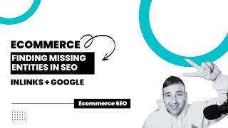 Ecommerce SEO: Finding Missing Entities With Inlinks and Google trends