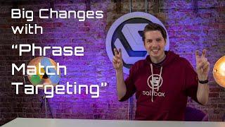 Paid Search - Big Changes with Google's Phrase Match Targeting